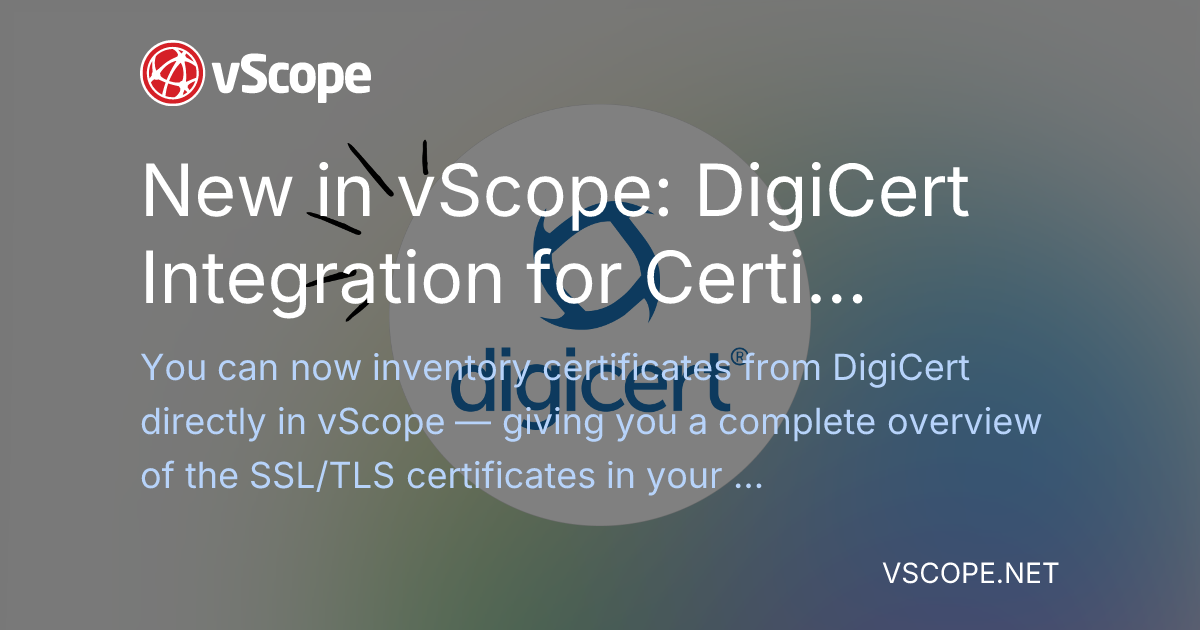 Vscope New in vScope: DigiCert Integration for Certificate Inventory | vScope